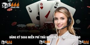 Đăng Ký S666 Miễn Phí Trải Nghiệm Cá Cược Đỉnh Cao