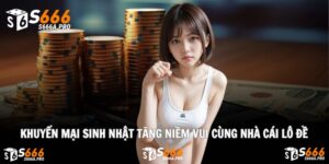 Khuyến Mại Sinh Nhật Tăng Niềm Vui Cùng Nhà Cái Lô Đề