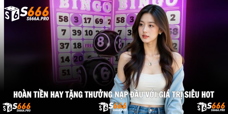 Hoàn tiền hay tặng thưởng nạp đầu với giá trị siêu hot