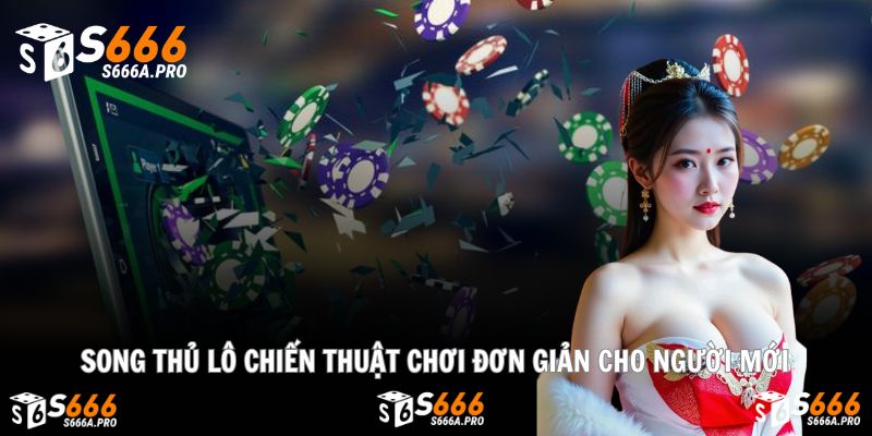 Song Thủ Lô Chiến Thuật Chơi Đơn Giản Cho Người Mới