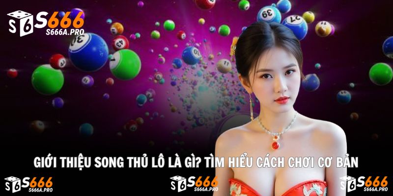 Khám phá bí quyết chơi song thủ lô đơn giản, dễ hiểu