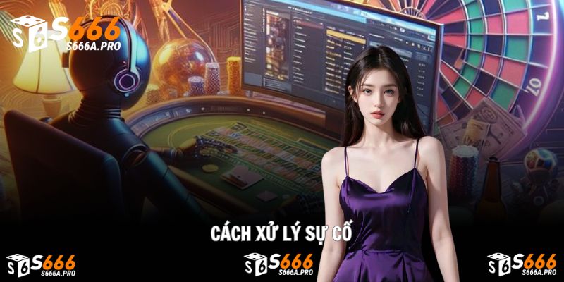 Giải pháp khắc phục sự cố thường gặp khi tải app S666